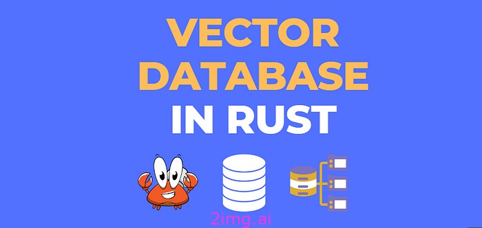 17-5 向量数据库之野望5 - 使用 Rust 实现矢量数据库